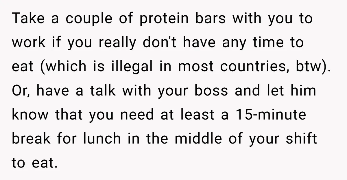 Take a couple of protein bars with you to work if you really don't have any time to eat (which is illegal in most countries, btw). Or, have a talk...