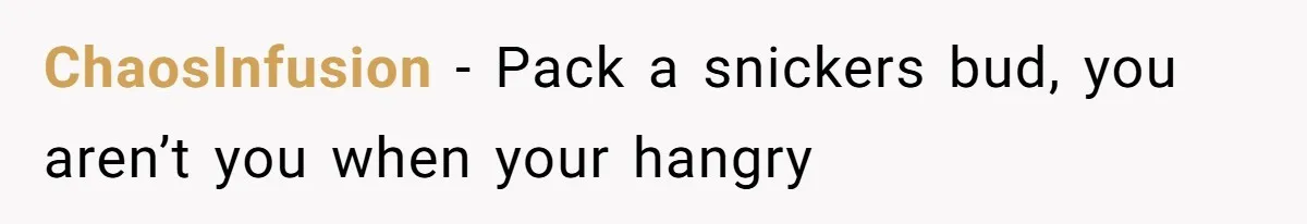 ChaosInfusion - Pack a snickers bud, you aren’t you when your hangry