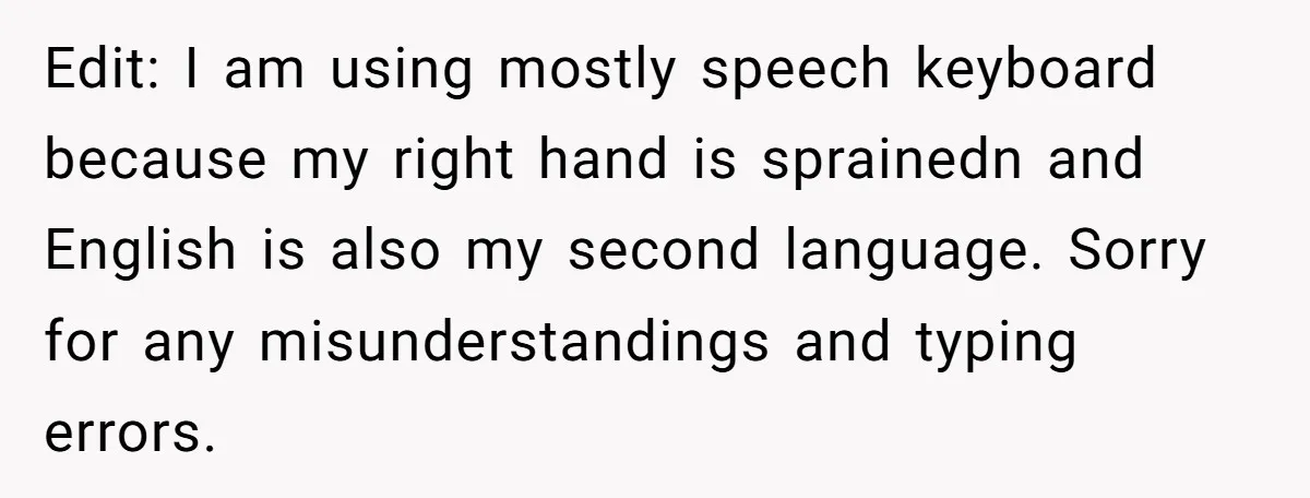 Edit: I am using mostly speech keyboard because my right hand is sprainedn and English is also my second language. Sorry for any misunderstandings and typing errors.