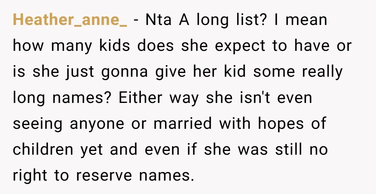 Heather_anne_ - Nta A long list? I mean how many kids does she expect to have or is she just gonna give her kid some really long names? Either way...