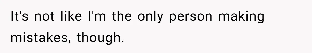 It's not like I'm the only person making mistakes, though.