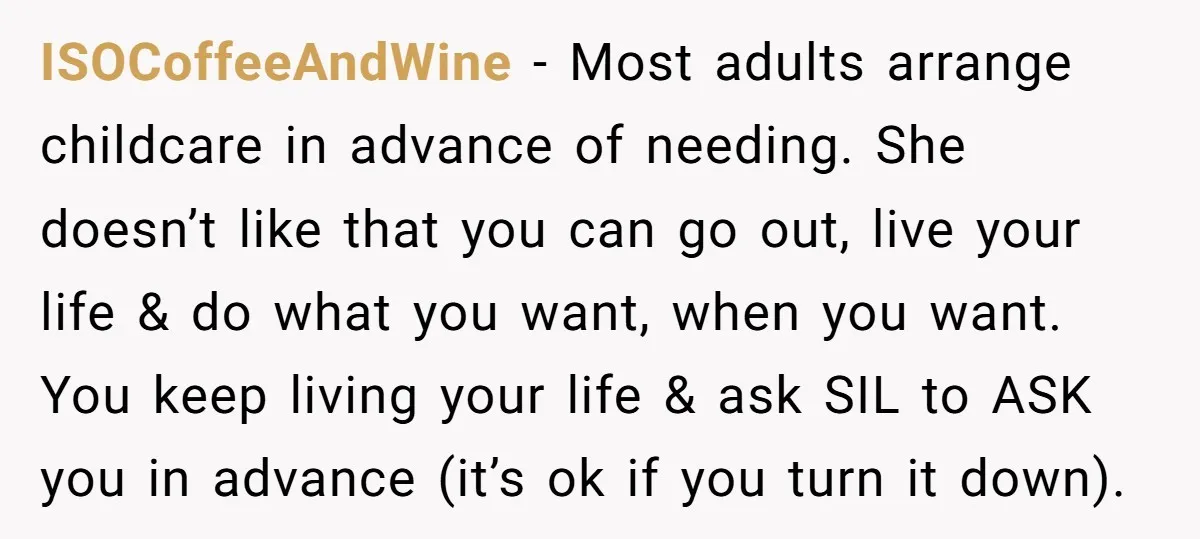 ISOCoffeeAndWine − Most adults arrange childcare in advance of needing. She doesn’t like that you can go out, live your life & do what you want, when you want. You...