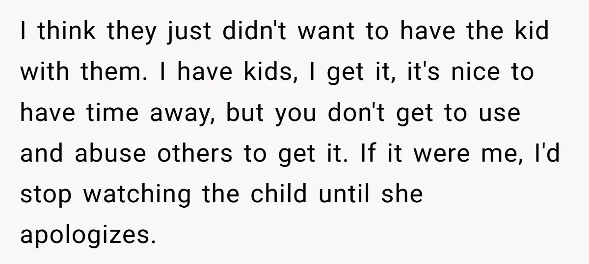 I think they just didn't want to have the kid with them. I have kids, I get it, it's nice to have time away, but you don't get to use...