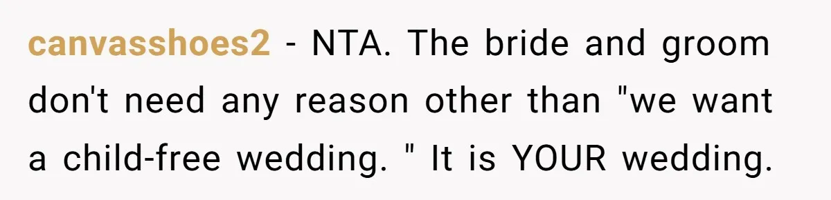 canvasshoes2 − NTA. The bride and groom don't need any reason other than "we want a child-free wedding. " It is YOUR wedding.