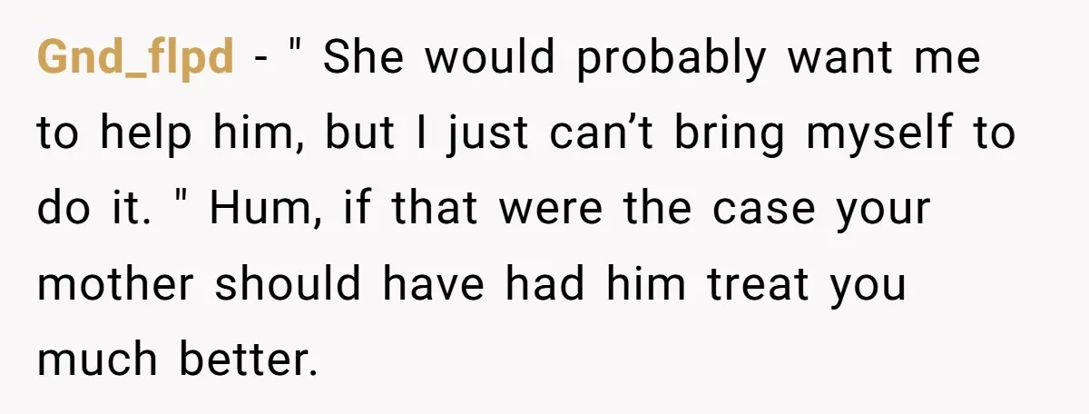 Gnd_flpd − " She would probably want me to help him, but I just can’t bring myself to do it. " Hum, if that were the case your mother should...