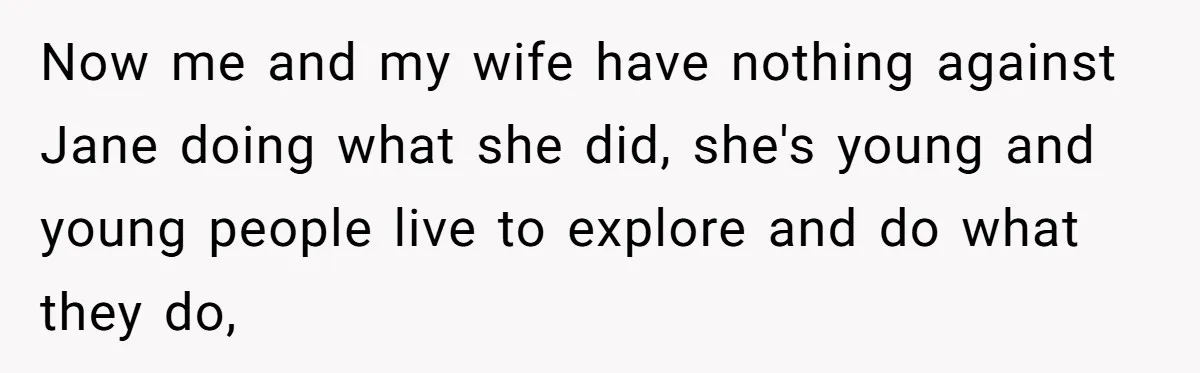 Now me and my wife have nothing against Jane doing what she did, she's young and young people live to explore and do what they do,