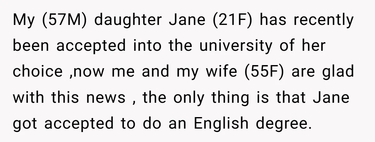 My (57M) daughter Jane (21F) has recently been accepted into the university of her choice ,now me and my wife (55F) are glad with this news , the only thing...