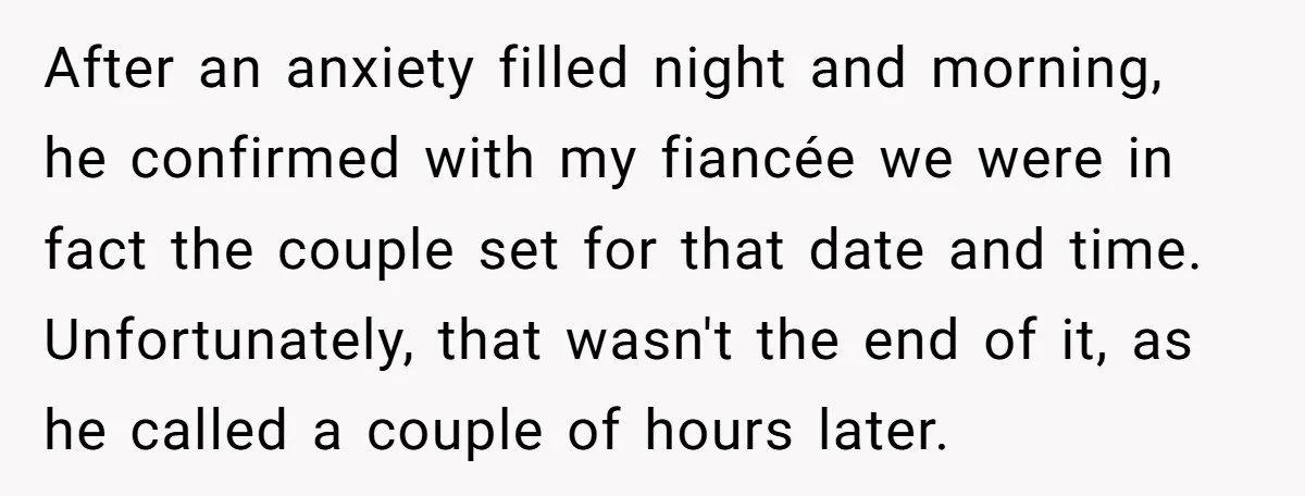 After an anxiety filled night and morning, he confirmed with my fiancée we were in fact the couple set for that date and time. Unfortunately, that wasn't the end of...