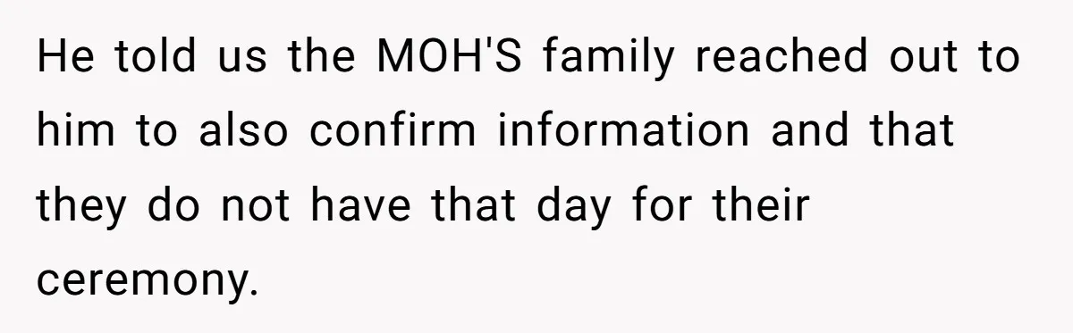 He told us the MOH'S family reached out to him to also confirm information and that they do not have that day for their ceremony.