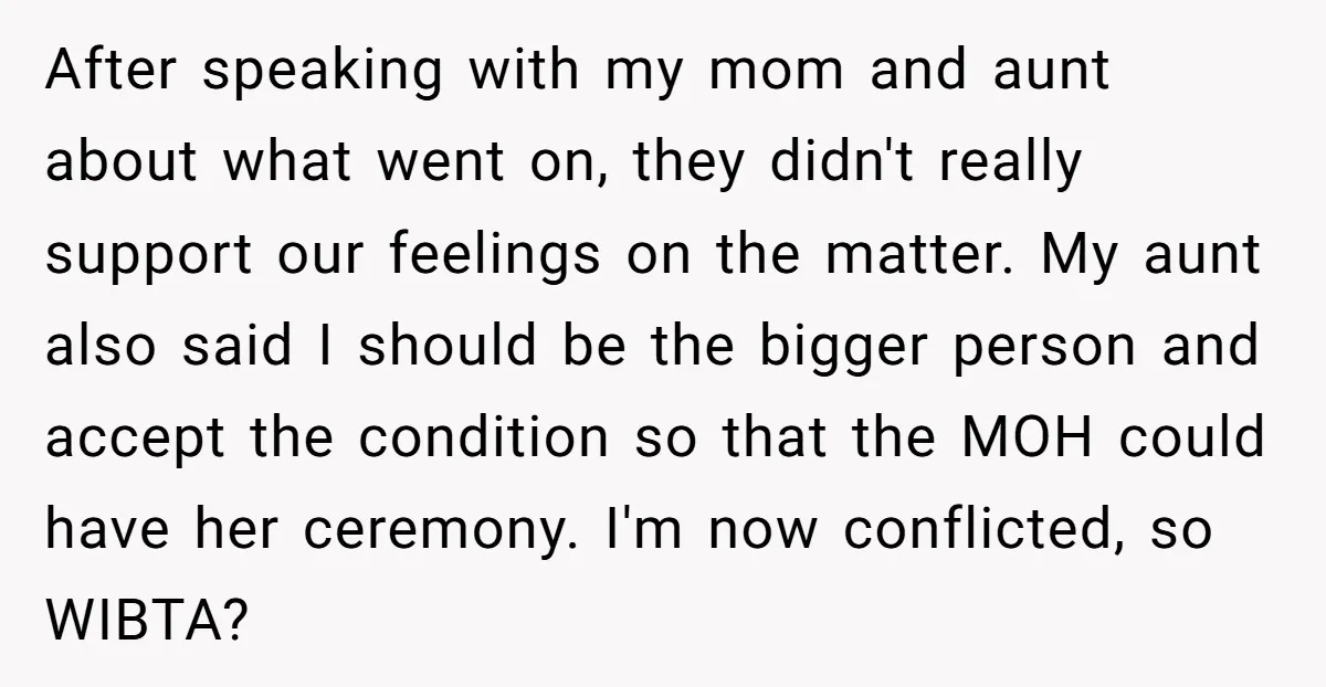 After speaking with my mom and aunt about what went on, they didn't really support our feelings on the matter. My aunt also said I should be the bigger person...