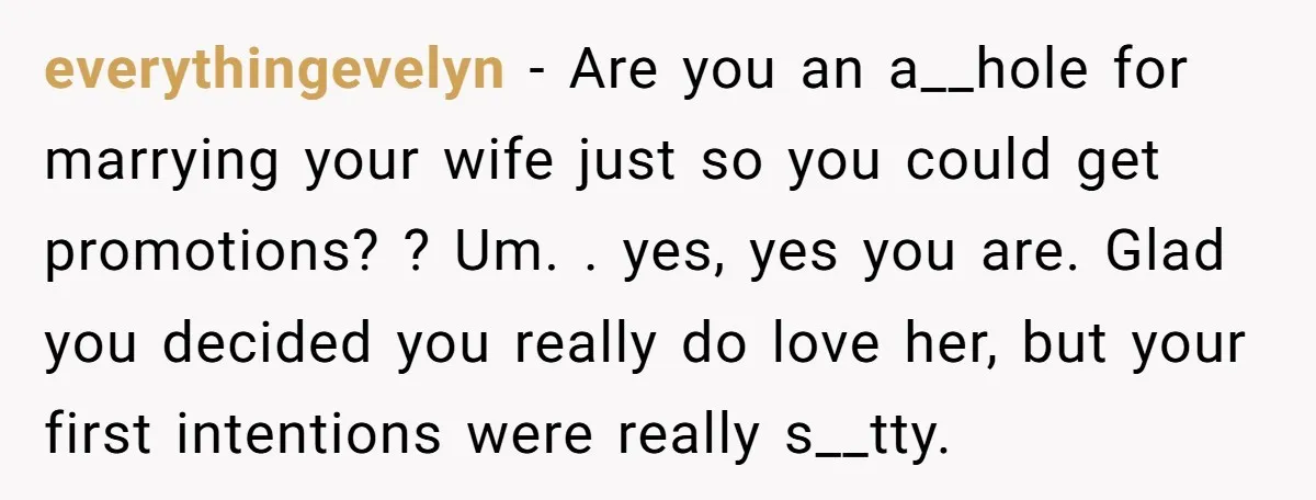 everythingevelyn - Are you an a__hole for marrying your wife just so you could get promotions? ? Um. . yes, yes you are. Glad you decided you really do love...