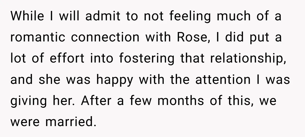 While I will admit to not feeling much of a romantic connection with Rose, I did put a lot of effort into fostering that relationship, and she was happy with...