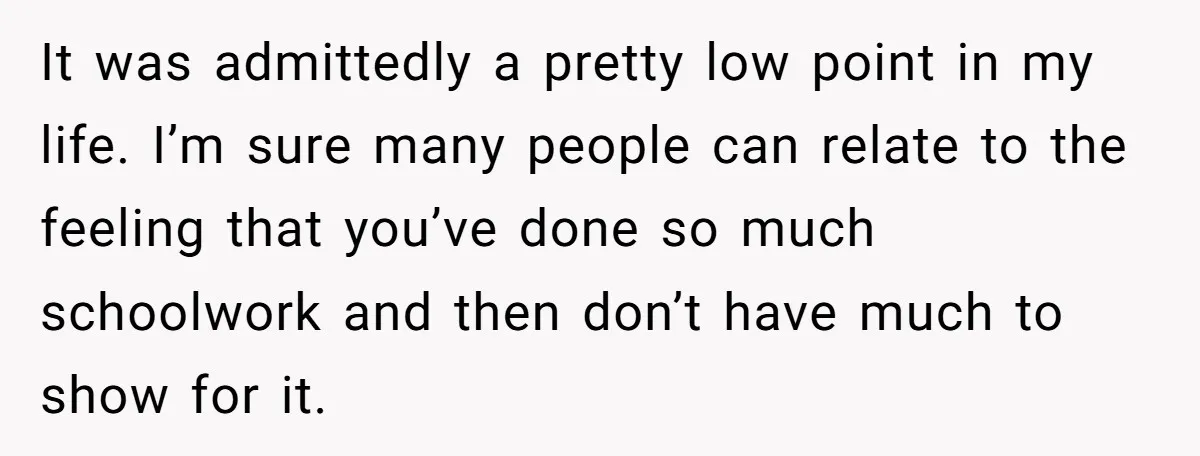 It was admittedly a pretty low point in my life. I’m sure many people can relate to the feeling that you’ve done so much schoolwork and then don’t have much...