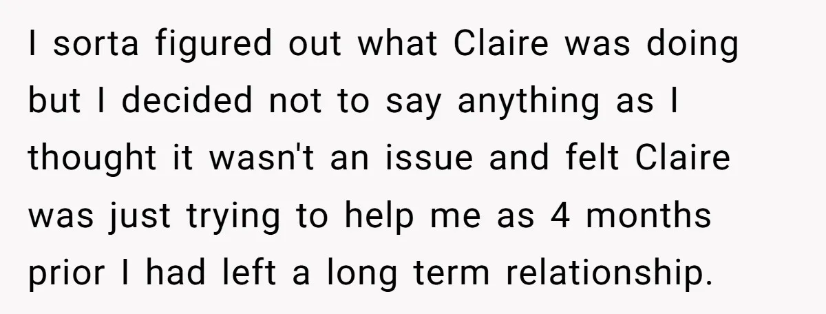 I sorta figured out what Claire was doing but I decided not to say anything as I thought it wasn't an issue and felt Claire was just trying to help...