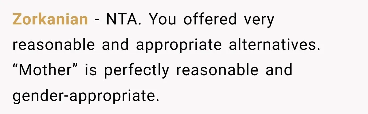 Zorkanian − NTA. You offered very reasonable and appropriate alternatives. “Mother” is perfectly reasonable and gender-appropriate.