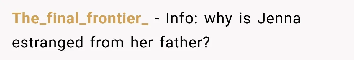 The_final_frontier_ − Info: why is Jenna estranged from her father?