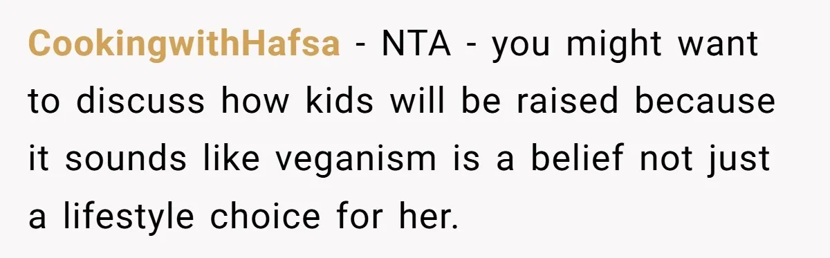CookingwithHafsa − NTA - you might want to discuss how kids will be raised because it sounds like veganism is a belief not just a lifestyle choice for her.