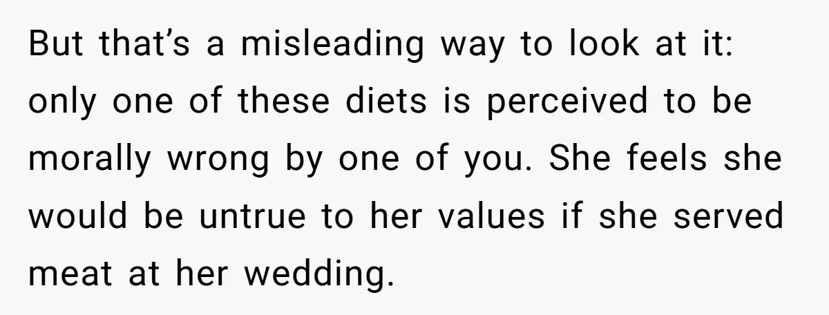 But that’s a misleading way to look at it: only one of these diets is perceived to be morally wrong by one of you. She feels she would be untrue...