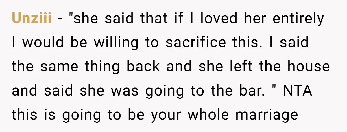 Unziii − "she said that if I loved her entirely I would be willing to sacrifice this. I said the same thing back and she left the house and said...