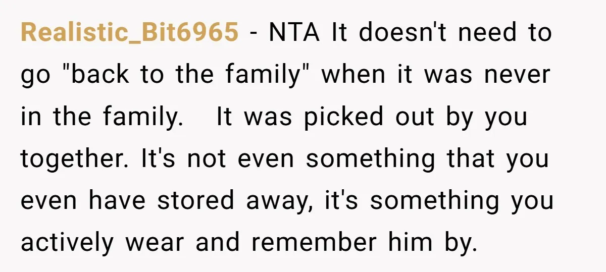Realistic_Bit6965 − NTA It doesn't need to go "back to the family" when it was never in the family. It was picked out by you together. It's not even something...