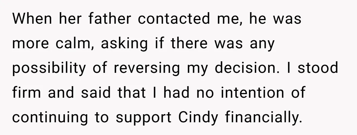 When her father contacted me, he was more calm, asking if there was any possibility of reversing my decision. I stood firm and said that I had no intention of...