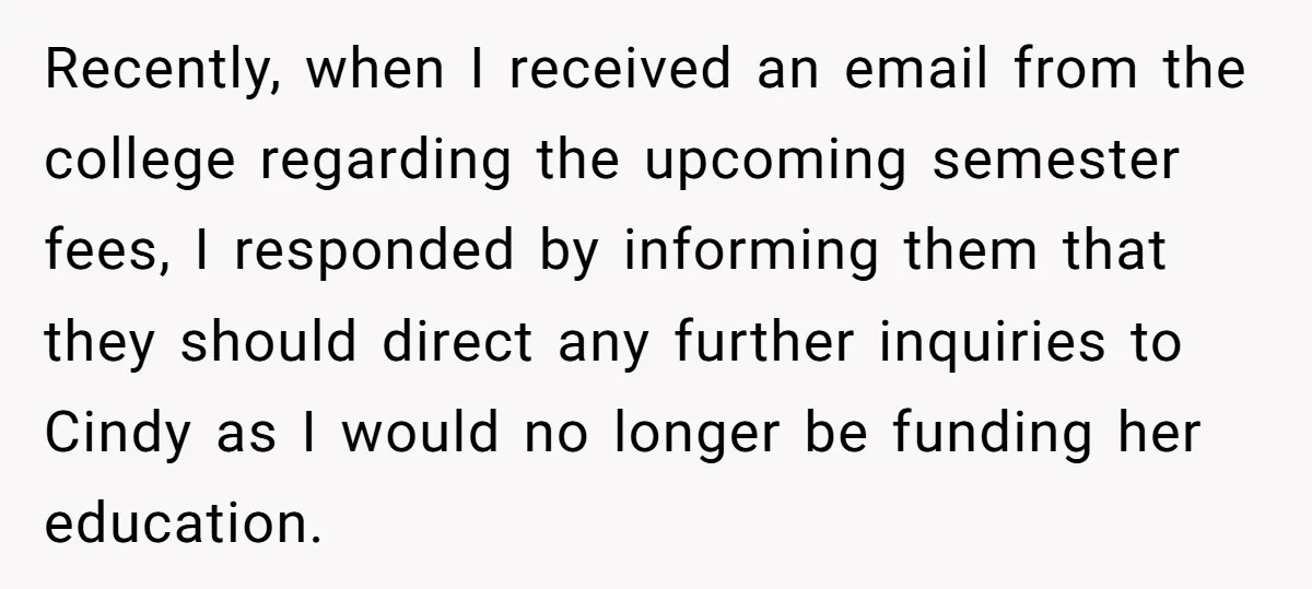Recently, when I received an email from the college regarding the upcoming semester fees, I responded by informing them that they should direct any further inquiries to Cindy as I...