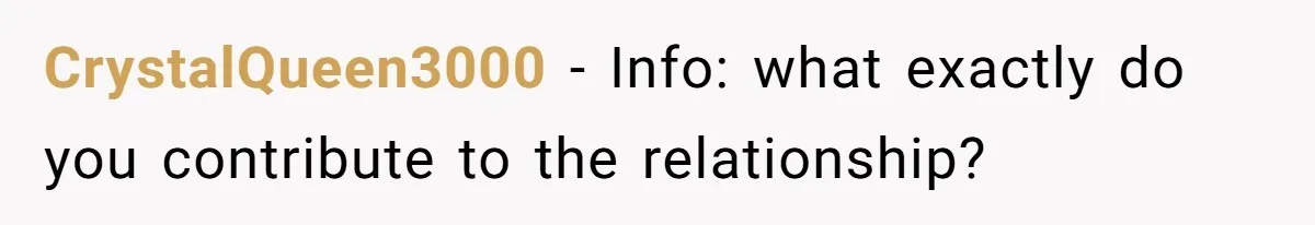 CrystalQueen3000 − Info: what exactly do you contribute to the relationship?