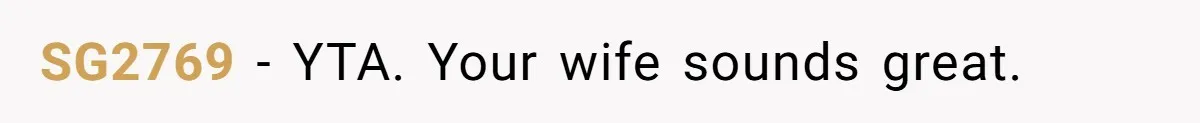 SG2769 − YTA. Your wife sounds great.