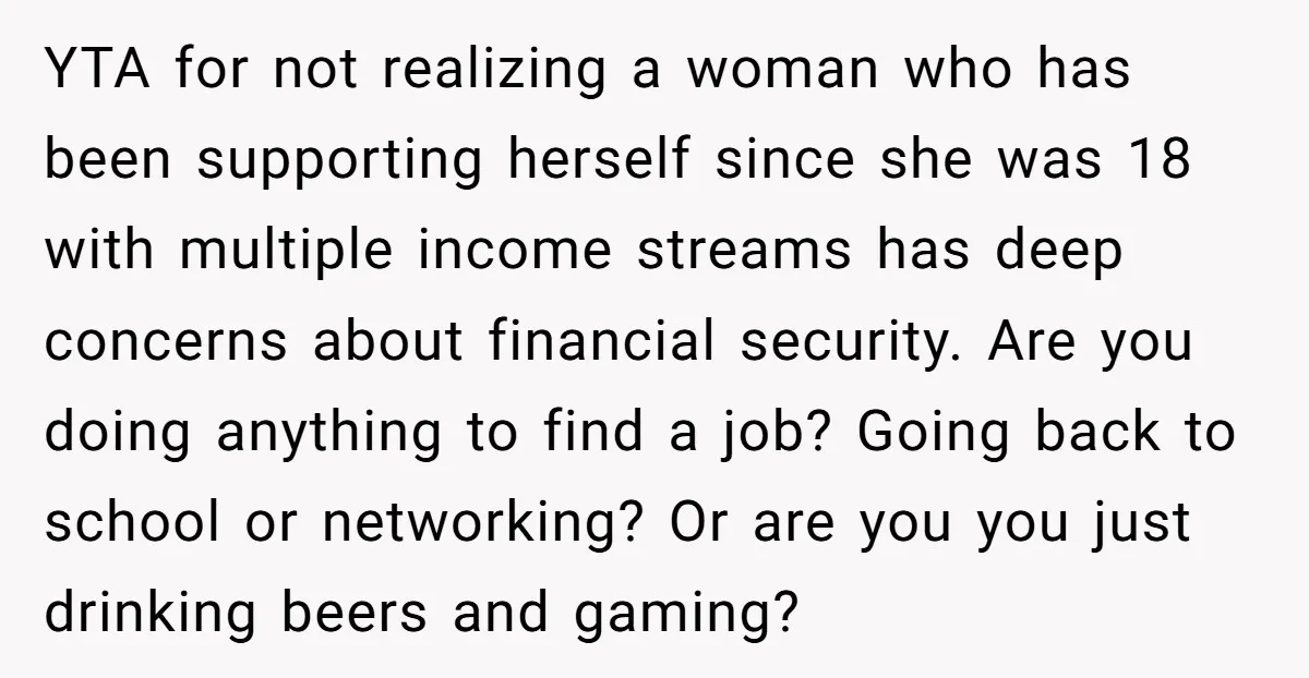 YTA for not realizing a woman who has been supporting herself since she was 18 with multiple income streams has deep concerns about financial security. Are you doing anything to...