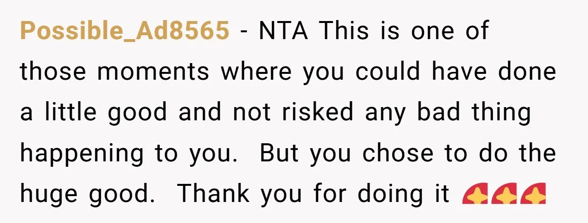 Possible_Ad8565 − NTA This is one of those moments where you could have done a little good and not risked any bad thing happening to you. But you chose to...