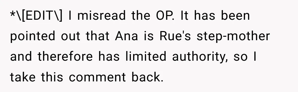 *\[EDIT\] I misread the OP. It has been pointed out that Ana is Rue's step-mother and therefore has limited authority, so I take this comment back.