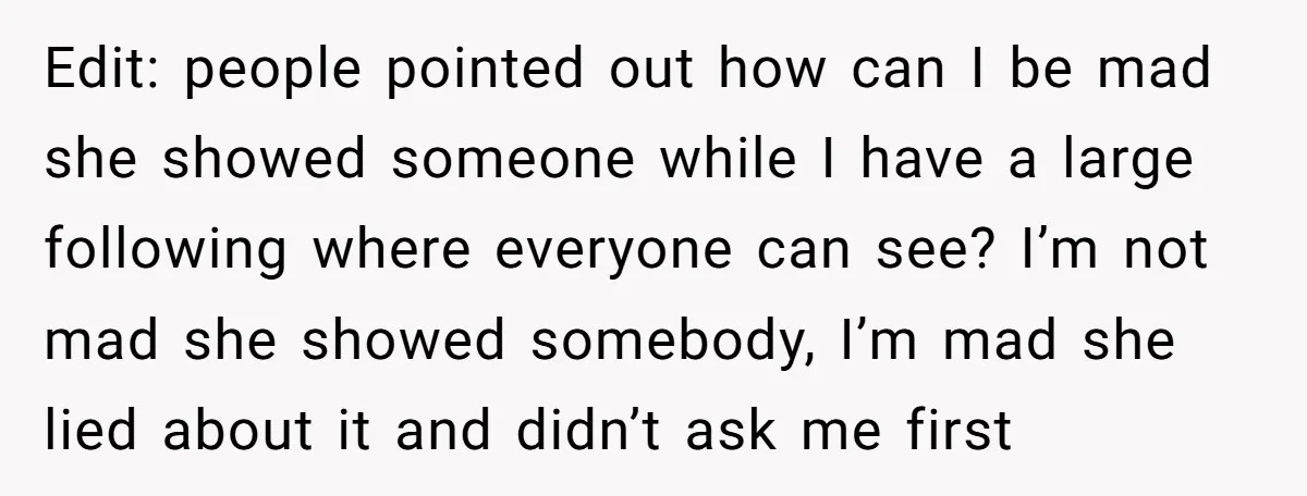 Edit: people pointed out how can I be mad she showed someone while I have a large following where everyone can see? I’m not mad she showed somebody, I’m mad...