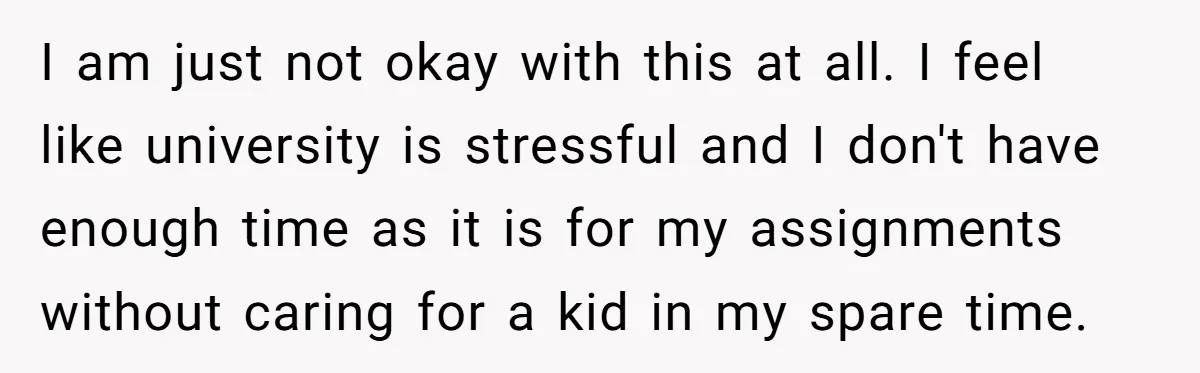 I am just not okay with this at all. I feel like university is stressful and I don't have enough time as it is for my assignments without caring for...