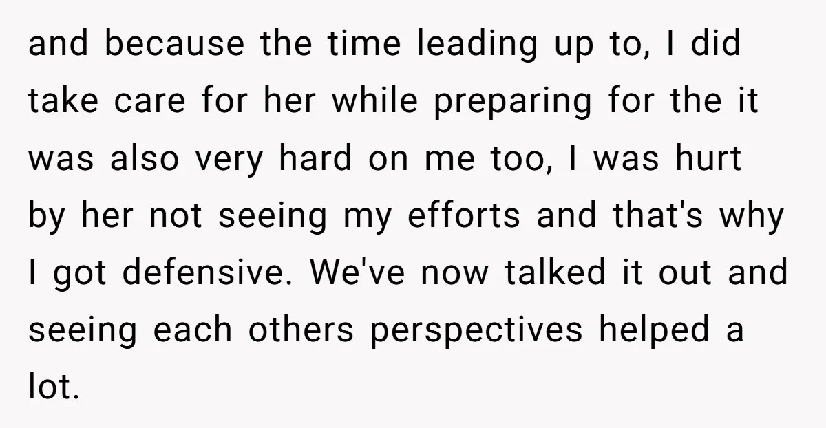 and because the time leading up to, I did take care for her while preparing for the it was also very hard on me too, I was hurt by her...