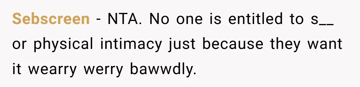 Sebscreen − NTA. No one is entitled to s__ or physical intimacy just because they want it wearry werry bawwdly.
