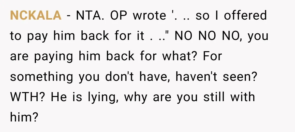 NCKALA − NTA. OP wrote '. .. so I offered to pay him back for it . .." NO NO NO, you are paying him back for what? For something...