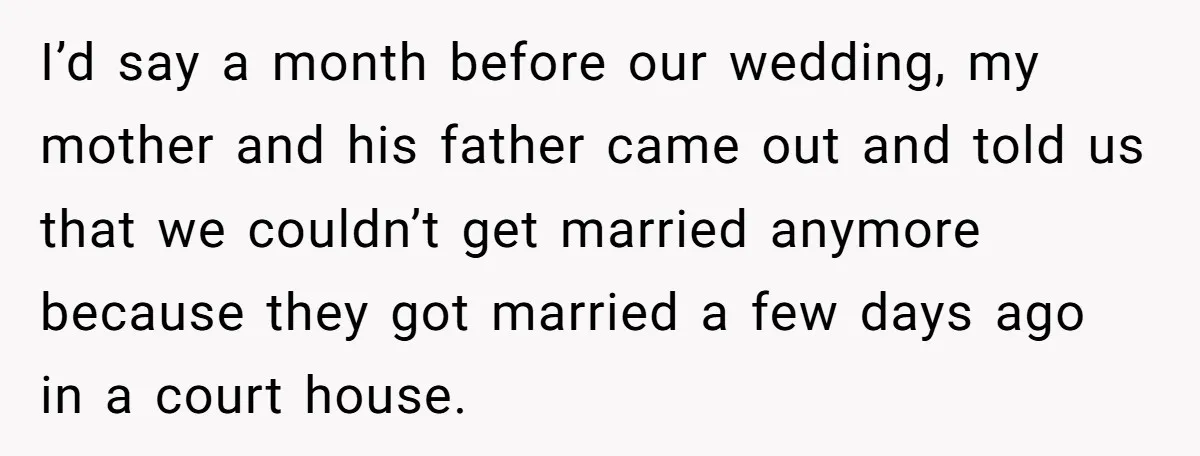 I’d say a month before our wedding, my mother and his father came out and told us that we couldn’t get married anymore because they got married a few days...