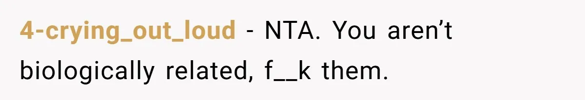 4-crying_out_loud − NTA. You aren’t biologically related, f__k them.
