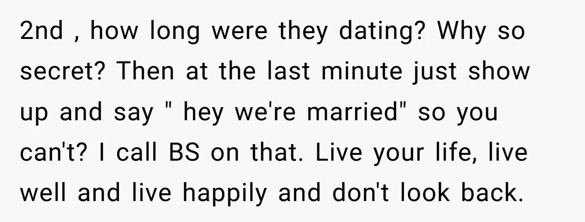 2nd , how long were they dating? Why so secret? Then at the last minute just show up and say " hey we're married" so you can't? I call BS...