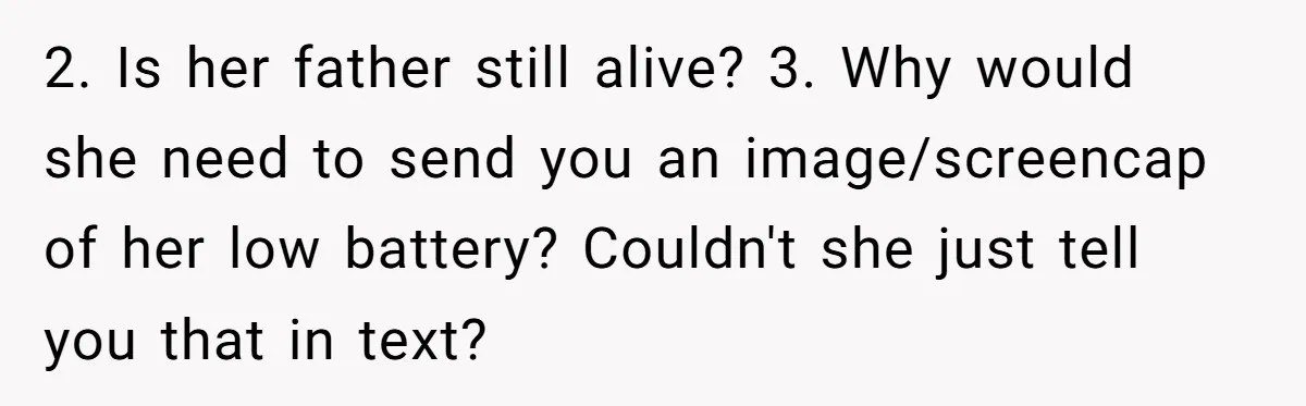 2. Is her father still alive? 3. Why would she need to send you an image/screencap of her low battery? Couldn't she just tell you that in text?