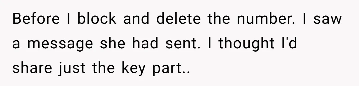 Before I block and delete the number. I saw a message she had sent. I thought I'd share just the key part..