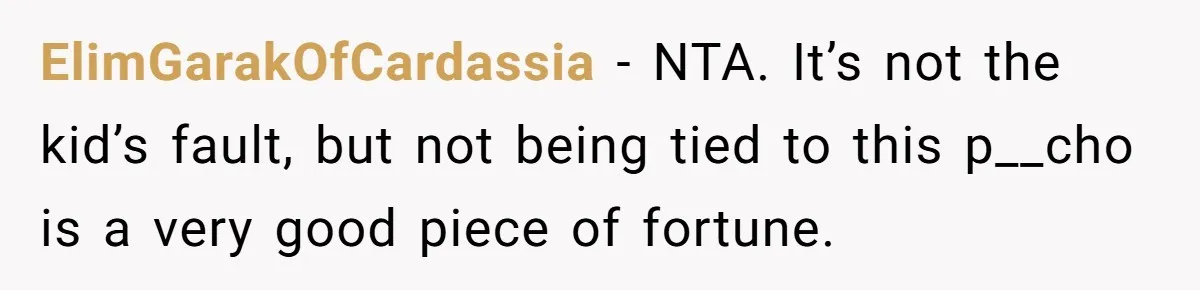 ElimGarakOfCardassia - NTA. It’s not the kid’s fault, but not being tied to this p__cho is a very good piece of fortune.