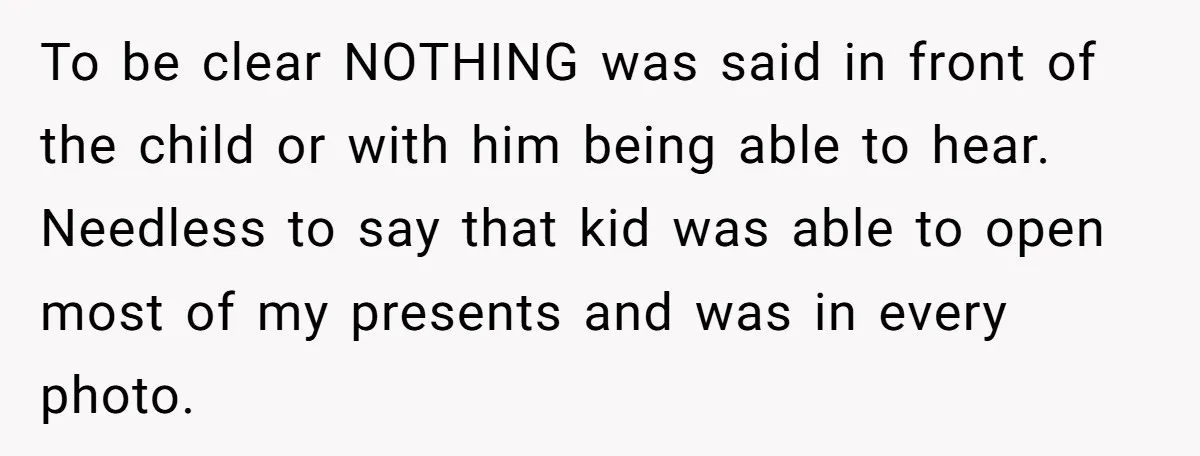 To be clear NOTHING was said in front of the child or with him being able to hear. Needless to say that kid was able to open most of my...