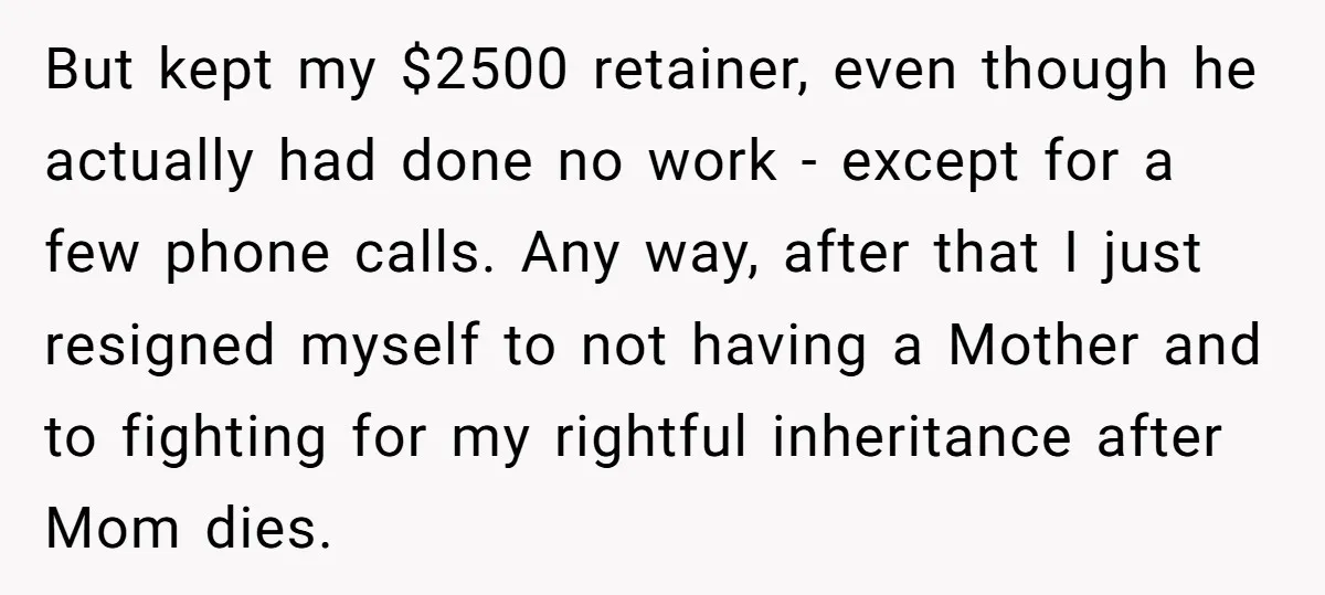 But kept my $2500 retainer, even though he actually had done no work - except for a few phone calls. Any way, after that I just resigned myself to not...