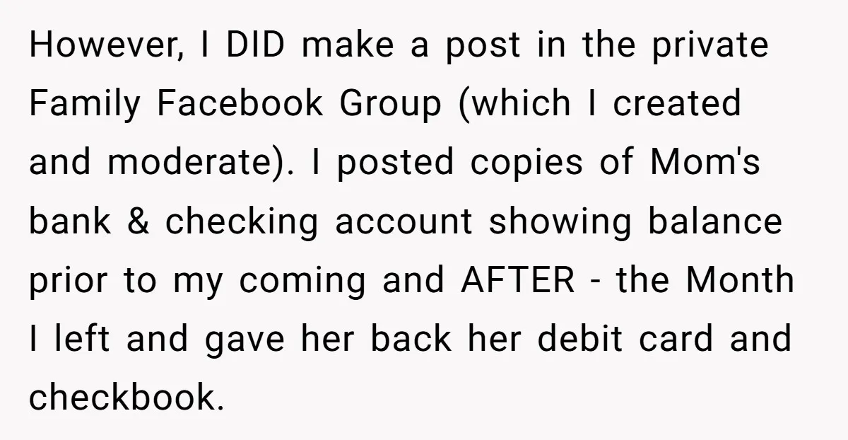 However, I DID make a post in the private Family Facebook Group (which I created and moderate). I posted copies of Mom's bank & checking account showing balance prior to...