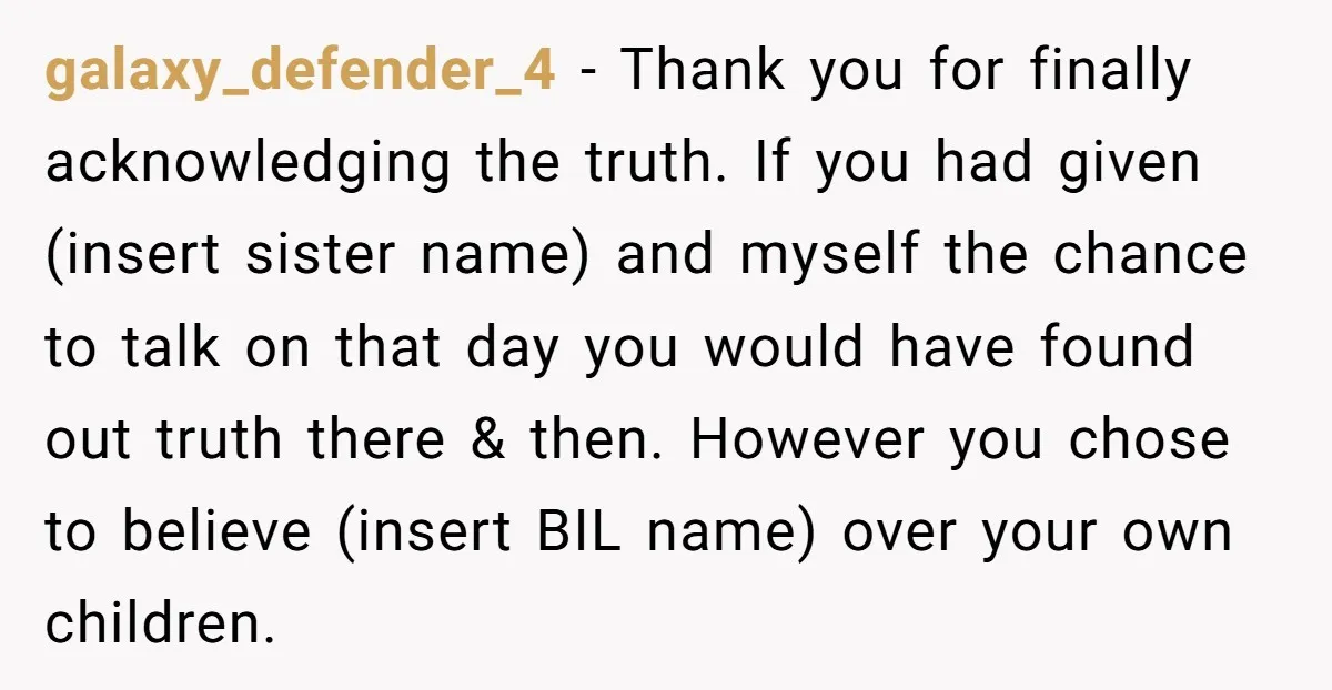 galaxy_defender_4 - Thank you for finally acknowledging the truth. If you had given (insert sister name) and myself the chance to talk on that day you would have found out...