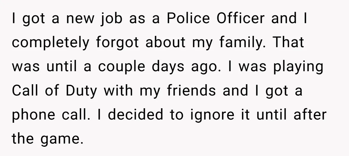 I got a new job as a Police Officer and I completely forgot about my family. That was until a couple days ago. I was playing Call of Duty with...