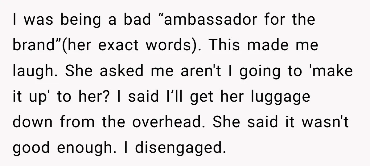 I was being a bad “ambassador for the brand”(her exact words). This made me laugh. She asked me aren't I going to 'make it up' to her? I said I’ll...