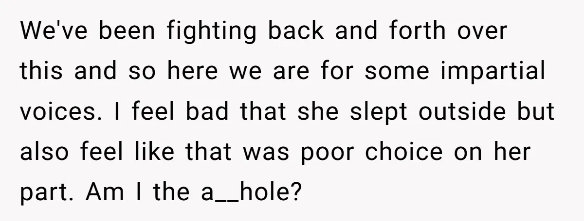 We've been fighting back and forth over this and so here we are for some impartial voices. I feel bad that she slept outside but also feel like that was...