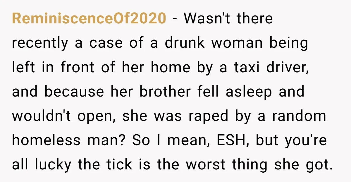 ReminiscenceOf2020 − Wasn't there recently a case of a drunk woman being left in front of her home by a taxi driver, and because her brother fell asleep and wouldn't...